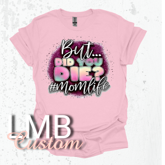 But did you die Momlife T-Shirt image 0